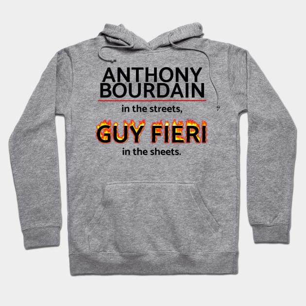 Anthony Bourdain in the Streets, Guy Fieri in the Sheets Hoodie by HuhWhatHeyWhoDat